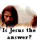 Is Jesus the answer?